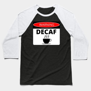 Decaf Coffee Warning Caution Label Decal Sticker Baseball T-Shirt